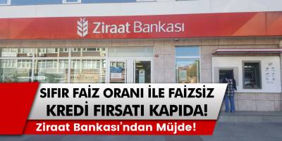 Ziraat Bankası’ndan müjde: Sıfır faiz oranı ile kredi fırsatı kapıda! Faizsiz kredi fırsatı kimler için sunulacak ve kimler alabilecek?