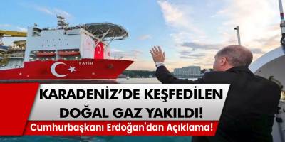 Karadeniz'de keşfedilen doğal gaz yakıldı! Cumhurbaşkanı Recep Tayyip Erdoğan'dan önemli açıklamalar geldi!