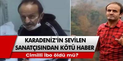 Karadeniz'in Sevilen Sanatçısından Kötü Haber! Cimilli İbo Öldü mü?