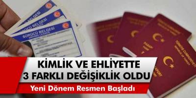 Milyonlarca Vatandaşı Yakından İlgilendiriyor! Kimlik ve Ehliyette 3 Farklı Değişiklik Geldi