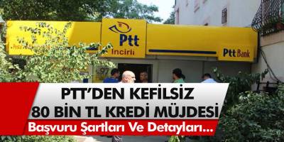 80.000 TL Kredi Duyurusu Geldi: PTT Tarafından Verilecek Krediyi Alacak Kişiler Belli Oldu…