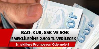 Bağ-Kur, SSK ve SGK Emeklilerine Müjde! Ek Ödeme Olarak 2.500 TL Verilecek!