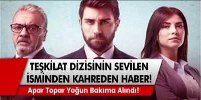 Teşkilat Dizisinin Sevilen İsminden Kahreden Haber! Apar Topar Yoğun Bakıma Alındı!