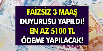 Faizsiz 3 Maaş Duyurusu Yapıldı! En Az 5.100 TL Ödeme Yolda!