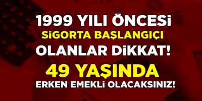 SGK'dan 1999 öncesi sigorta başlangıcı olanlara müjde! 3600 ve 7200 gün primle erken emeklilik koşulları netleşti...