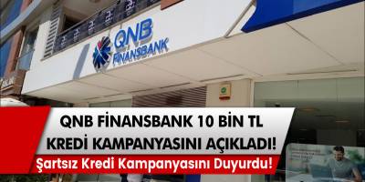 QNB Finansbank En Düşük Faizli 10.000 TL Kredisini Açıkladı, Şart Gerekmiyor!