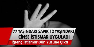 77 Yaşındaki Sapık 12 Yaşındaki Çocuğa Cinsel İstismar Uyguladı! İğrenç İstismar Gün Yüzüne Çıktı