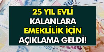 Ev Hanımlarına Erken Emeklilik Müjdesi! 25 Yıl Evli Kaydıysanız Emekli Olabileceksiniz