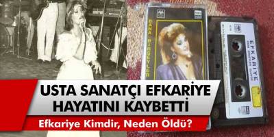 Bir Çınarı Daha Kaybettik! Sanatçı Efkariye Hayatını Kaybetti... Efkariye Kimdir, Neden Öldü?