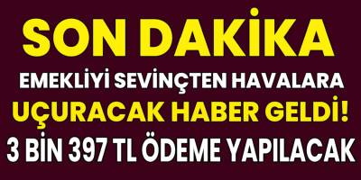 Son Dakika Emekliye müjdeli haber geldi! 3.397 TL ödeme yapılacağı Duyuruldu...