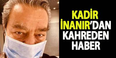 Yeşil Çam'ın Efsane oyuncusu Kadir İnanır yoğun bakıma kaldırıldı Ünlü sanatçının sağlık durumu ile ilgili Detaylar...