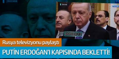 Rusya televizyonu paylaştı; Putin Erdoğanı kapısında bekletti