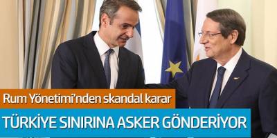 Rum yönetimi'nden skandal karar! Türkiye sınırına asker gönderiyor