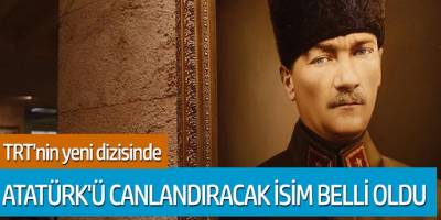 TRT'nin yeni dizisinde; Atatürk'ü canlandıracak isim belli oldu