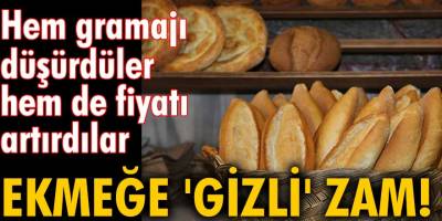 Ekmeğe 'gizli' rekor zam yapıldı! Sessizce Gramajı düşürüp fiyatı artırdılar!