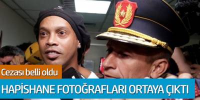 Ronaldinho'nun cezası belli oldu; Hapishane fotoğrafları ortaya çıktı