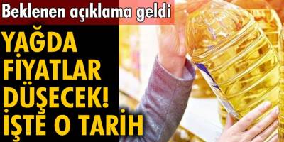 Beklenen açıklama sonunda geldi! Son Dakika Yağ fiyatlarının düşeceği tarih belli oldu