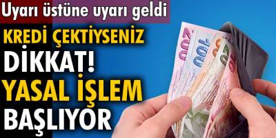 Kredi Kullanan Vatandaşları İlgilendiriyor! Kredi Çektiyseniz Dikkat! Yasal İşlem Başlatılacak...