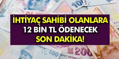 İhtiyaç Sahibi Olan Vatandaşlara 12.000 TL Ödeme Yapılacak, Son Dakika olarak duyuruldu!