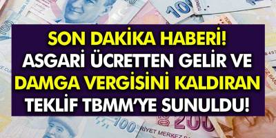 Asgari ücretten gelir ve damga vergisini kaldıracak teklif TBMM Başkanlığına sunuldu!