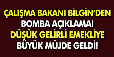 Çalışma Bakanı Vedat Bilgin'den bomba açıklama! Düşük Gelirli Emekliye Büyük Müjde!