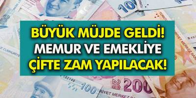 Büyük Müjde Geldi! Memur ve emekliye çifte zam yapılacak!