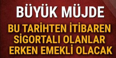 Büyük müjde! Şu tarihten itibaren sigortalı çalışanlar erken emekli olacak