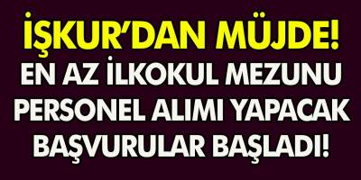 İŞKUR'dan büyük müjde İlkokul ve lise mezunu personel alınacak! Başvurular başladı Hemen Başvuru Yapın!