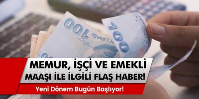 Yeni dönem başlıyor! Memur,işçi ve emekli maaşı ile ilgili flaş haber!