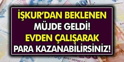 Müjde Evinizden Çıkmadan 4500 TL'ye Kadar para kazanabilirsiniz! İŞKUR'un Evde İş İlanları Yayınlandı!