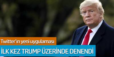 Twitter'ın yeni uygulaması ilk kez Trump üzerinden denendi