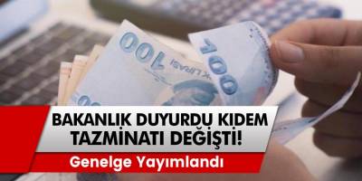 Bakanlık duyurdu! Genelge yayımlandı, Kıdem tazminatı değişti!
