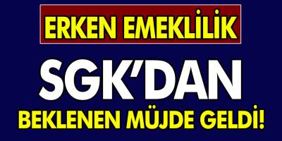 SGK'dan Erken emekli olmak isteyenlere Son Dakika müjdeli haber! Ne zaman erken emekli olurum?