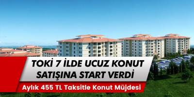 TOKİ 7 ilde ucuz fiyatlı daire satışına start verdi! 455 TL taksitle ev sahibi olabileceksiniz...
