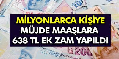 Milyonlarca Kişiye sevindirecek haber! Müjde Maaşlara ek olarak 638 TL Zam yapıldı! 