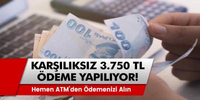 Hesaplara karşılıksız 3 bin 750 TL yatırılacak! Hemen ATM’den ödemenizi alın! Destek paketi az önce duyuruldu!
