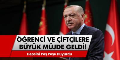 Cumhurbaşkanı Erdoğan'dan öğrenci ve çiftçilere büyük müjde! Hepsini peş peşe duyurdu