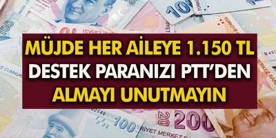 Büyük müjde Tüm ailelere devletten 1150 TL destek. PTT’den alabilirsiniz