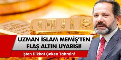 Uzman İslam Memiş'ten flaş altın uyarısı! İşte Dikkat Çeken Tahmin!