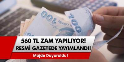 Müjde duyuruldu! Maaşlara 560 TL zam yapılıyor! Resmi Gazete’de yayımlandı