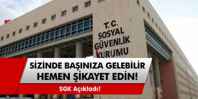 SGK Açıkladı! Sizin'de Başınıza Gelebilir! Hemen Şikayet Edin!