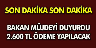 Az önce  Bakan Derya Yanık Müjdeyi veridi 2 bin 600 TL ödeme yapılacağını açıkladı! Detaylar haberimizde!