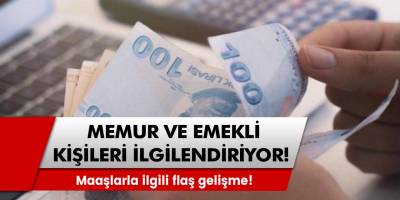 Memur ve emeklileri ilgilendiriyor! Maaşlarla ilgili flaş gelişme!