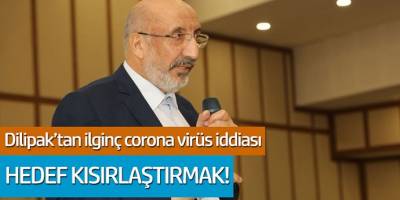 Dilipak'tan ilginç corona viris iddiası! Hedef kısırlaştırmak