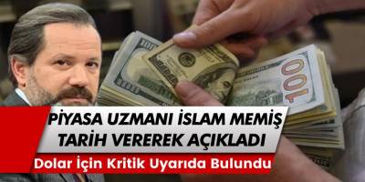 Piyasa Uzmanı İslam Memiş'ten Kritik Dolar Yorumu! '3 Ay İçinde O Seviyeleri Görecek'