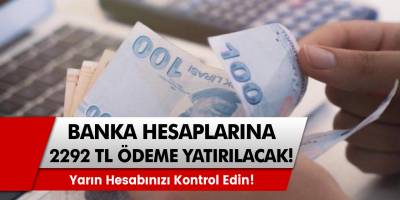 Banka Hesaplarına 2292 TL ödeme yatırılacak! Yarın hesaplarınızı kontrol edin!