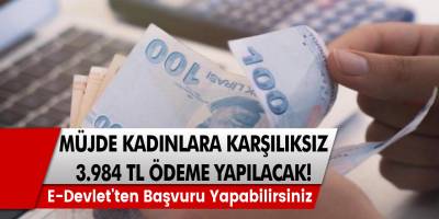 Tüm Kadınlara karşılıksız 3.984 tl Ödenecek! E-devlet'ten Hemen Başvurunuzu Yapın!