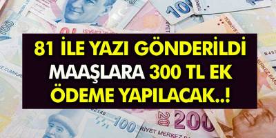 Milyonlarca vatandaşa müjde! Maaşlara 300 TL ek ödeme! 81 ile yazı gönderildi...
