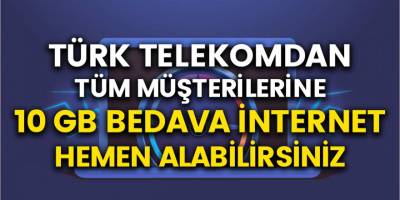 Türk Telekom Müşterileri İnternete Para Ödemeyecek, Abonelere 10 GB İnternet Hediye Müjdesi Geldi!