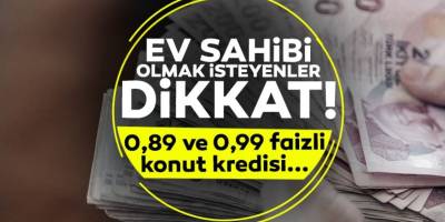 Konut kredisinde yeni dönem! Müjde 0,89 ve 0,99 faizli kredi şartları resmen duyuruldu, kuruşu kuruşuna hesaplandı! İşte yeni detaylar...